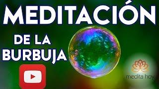 ◯ MEDITACION BURBUJA ◯ El Poder de la Burbuja de Luz 