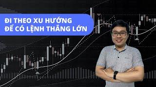 Xu Hướng & Cách Đi Theo Xu Hướng Để Có Những Lệnh Thắng Lớn - Nhật Hoài Trader