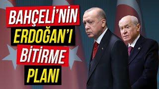 Bahçeli'nin Açıklamaları Erdoğan'ı Bitirme Planı