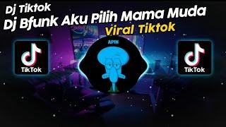 DJ BFUNK AKU PILIH MAMA MUDA KIKY RMX VIRAL TIK TOK TERBARU 2024!!