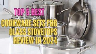 Top 5 Best Cookware Sets for Glass Stovetops review in 2024