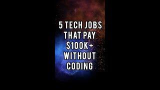 Top 5 non-CODING Tech Jobs that Pay $100,000+