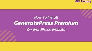 How To Install GeneratePress Theme On Your Website | GPL Factory