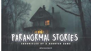 17 Terrifying True Paranormal Encounters - Chronicles of a Haunted Home