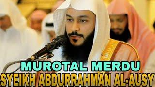 MUROTAL SUPER MERDU// SYEIKH ABDURRAHMAN AL-AUSY