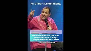 VIRAL ! Perbuatan Baikmu Tak Bisa Membawamu Ke Sorga Tanpa Beriman Ke YESUS II Ps Gilbert Lumoindong