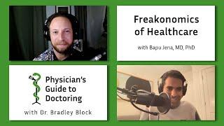 Freakonomics of Healthcare with Bapu Jena, MD, PhD - Physician's Guide to Doctoring