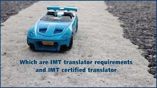 Which are the IMT translator requirements and do you need to find an IMT certified translator |FAQ05