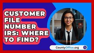 Customer File Number IRS: Where To Find? - CountyOffice.org