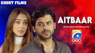 Aitbaar | Short Film | Sidra Niazi - Humayun Ashraf - Maryam Noor | Geo Films