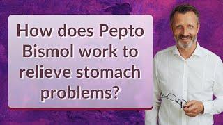 How does Pepto Bismol work to relieve stomach problems?