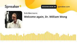 Welcome again, Dr. William Wong