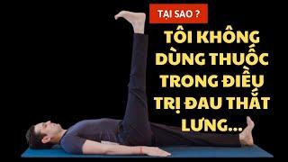 TẠI SAO TÔI KHÔNG DÙNG THUỐC TRONG ĐIỀU TRỊ ĐAU THẮT LƯNG?