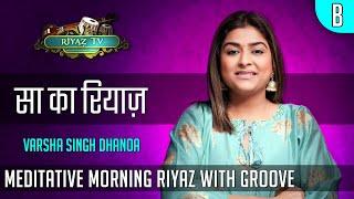 Meditative Riyaz with Groove - Scale B - Varsha Singh Dhanoa - Riyaz TV -  रियाज़ टीवी