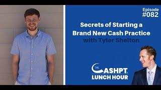 Secrets of Starting a Brand New Cash Practice with Tyler Shelton | CashPT Lunch Hour #82