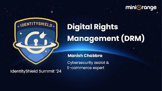 Digital Rights Management (DRM) by Manish Chhabra I IdentityShield Summit ‘24