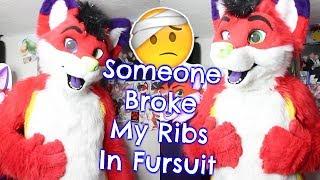 Someone Broke My Ribs In Fursuit