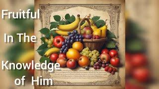 Fruitful In The Knowledge of Him