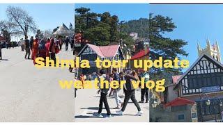 Shimla tour vlog 🫰and weather update 2025