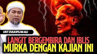 Langit Bergembira, dan Iblis Murka Dengan Kajian Ini - Ust Zulkifli M Ali UZMA