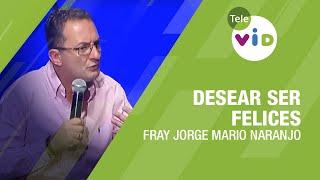 Desear Ser Felices, Fray Jorge Mario Naranjo - Tele VID