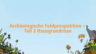 Bodenschätze 2.0 – Archäologische Feldprospektion, Teil 2: Hausgrundrisse