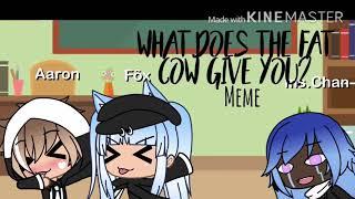 What does the FAT COW give you??//Meme//