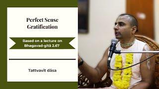 Perfect Sense Gratification | Wisdom Bites by Tattvavit dāsa