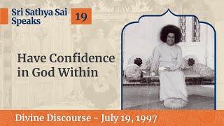 19 - Have Confidence in The God Within | Sri Sathya Sai Speaks | July 19, 1997