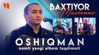 Baxtiyor Mavlonov - Oshiqman nomli yangi albom taqdimoti 2023