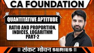 Quantitative Aptitude: Ratio and Proportion, Indices, logarithm | Sankat Mochan Series|CA Foundation