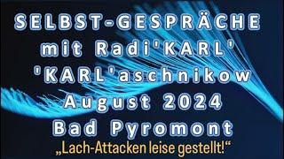 TEİL 5 - SELBST-GESPRÄCHE mit RADI'KARL' ‚KARL'aschnikow - AUGUST 2024 - Bad Pyrmont