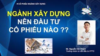 Ngành xây dựng - Nên đầu tư cổ phiếu nào ?? (CTD, HBC, VCG, C4G, FCN)