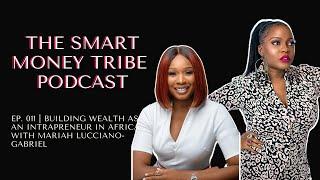 The Smart Money Tribe Podcast| Ep 011 Building Wealth as an Intrapreneur w/ Mariah Lucciano-Gabriel