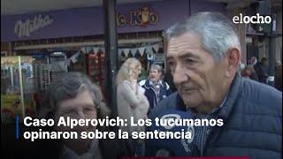 CASO ALPEROVICH: LOS TUCUMANOS OPINARON SOBRE LA SENTENCIA