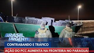 Contrabando e tráfico do PCC na fronteira com o Paraguai aumenta | Brasil Urgente