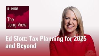 The Long View: Ed Slott - Tax Planning for 2025 and Beyond