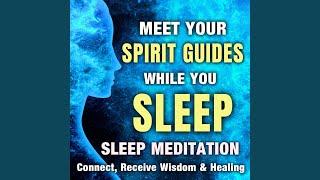 Meet Your Spirit Guides While You Sleep, Sleep Meditation. Connect, Receive Wisdom & Healing