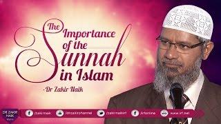 THE IMPORTANCE OF THE SUNNAH IN ISLAM | BY DR ZAKIR NAIK