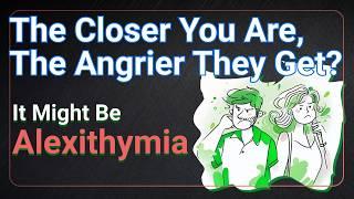 The Closer You Are, The Angrier They Get? It Might Be Alexithymia