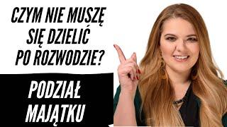 Co będzie tylko moje po rozwodzie? - sprawa o podział majątku po rozwodzie - majątek osobisty