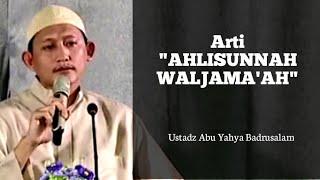 Pengertian Ahlu Sunnah Wal Jama'ah - Ustadz Abu Yahya Badrusalam