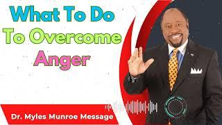 What To Do To Overcome Anger - Dr. Myles Munroe Sermons