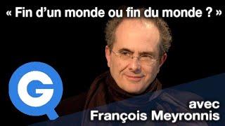 « Fin d’un monde ou fin du monde ? » avec François Meyronnis [BEST OF]