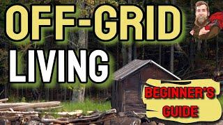 Beginner's Guide to Off Grid Living - Things to Know BEFORE You Try It