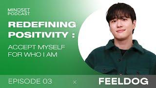 Redefining Positivity: Accept Myself for Who I Am | Mindset Podcast EP03: FEELDOG