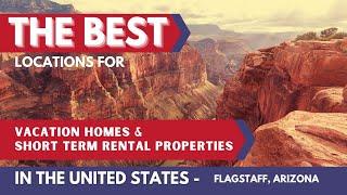 Best Locations in the US to Invest in Vacation Home & Short Term Rentals  -  Flagstaff, Arizona