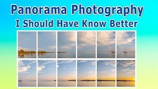 Panorama Photography - I Should Have Know Better