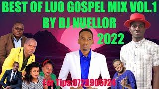 LUO GOSPEL MIX 2022 VOLUME 1 BY DJ NUELLOR.