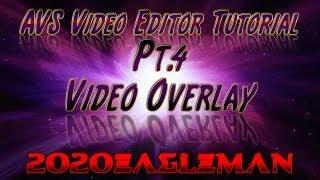 Pt.4  AVS Video Editor Tutorial! Video Overlay